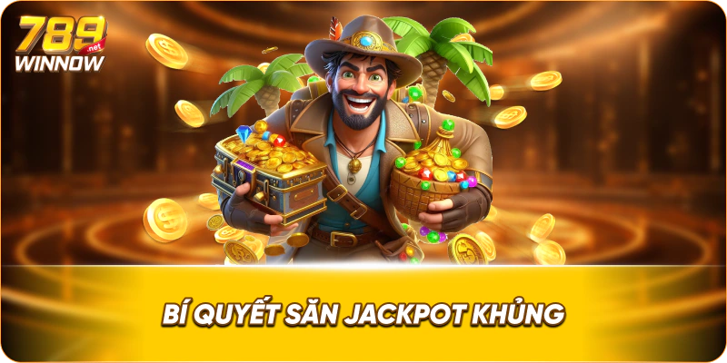 Bí quyết săn jackpot khủng