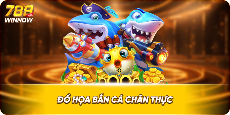 Đồ họa bắn cá chân thực
