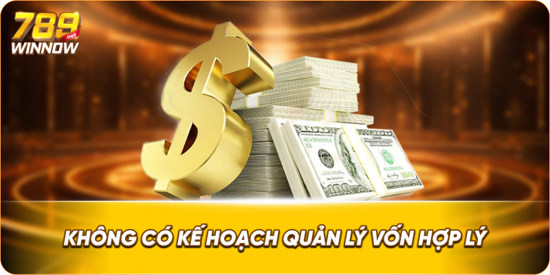 Không có kế hoạch quản lý vốn hợp lý