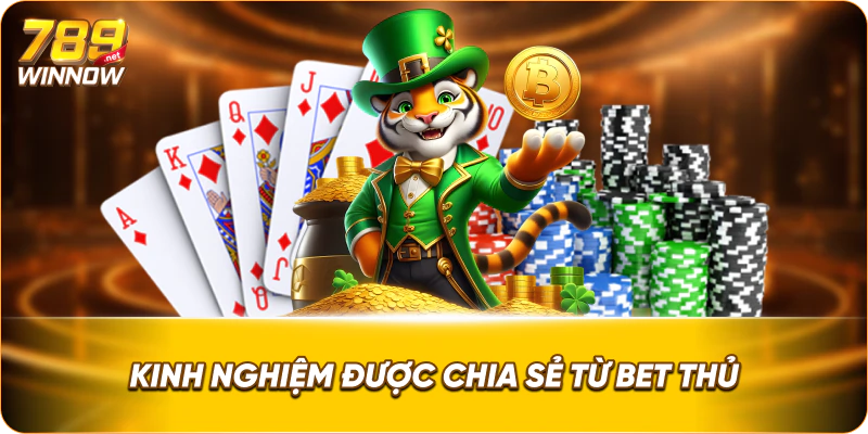 Kinh nghiệm được chia sẻ từ bet thủ