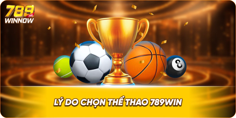Lý do chọn thể thao 789win