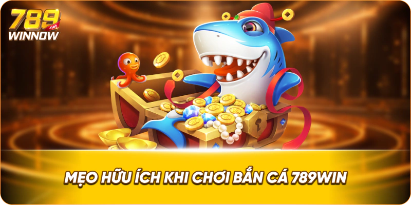 Mẹo hữu ích khi chơi bắn cá 789win