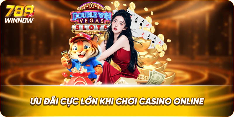 Ưu đãi cực lớn khi chơi casino online