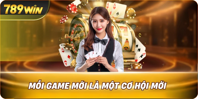 Mỗi game mới là một cơ hội mới