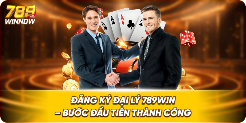 Đăng ký đại lý 789win – Bước đầu tiên thành công.
