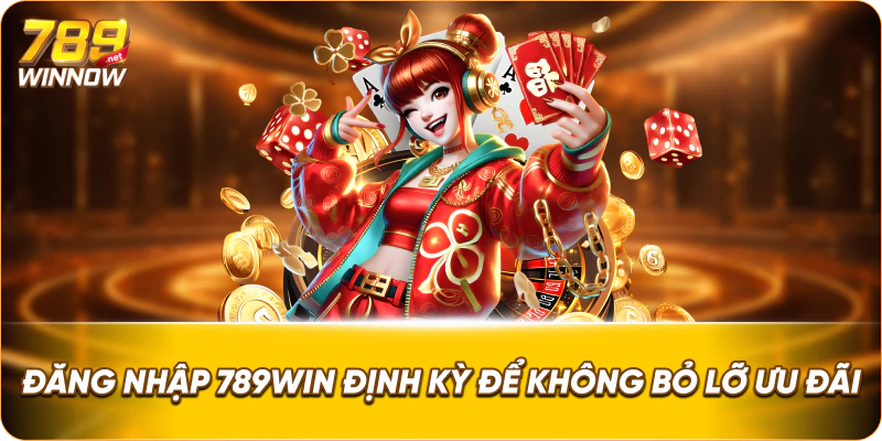Đăng nhập 789win định kỳ để không bỏ lỡ ưu đãi 