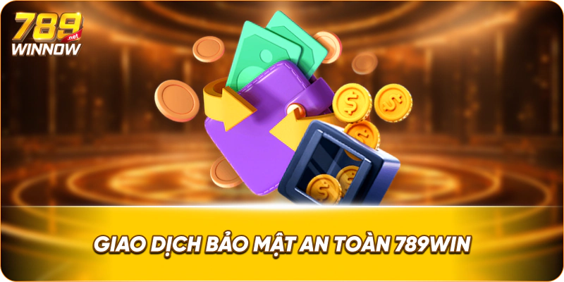 Giao dịch bảo mật an toàn 789win