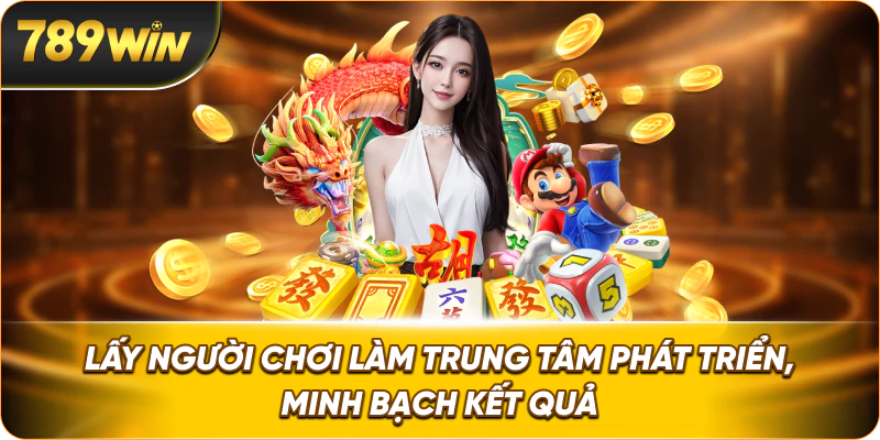 Lấy người chơi làm trung tâm phát triển, minh bạch kết quả