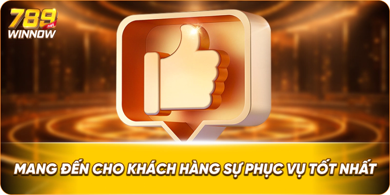 Mang đến cho khách hàng sự phục vụ tốt nhất