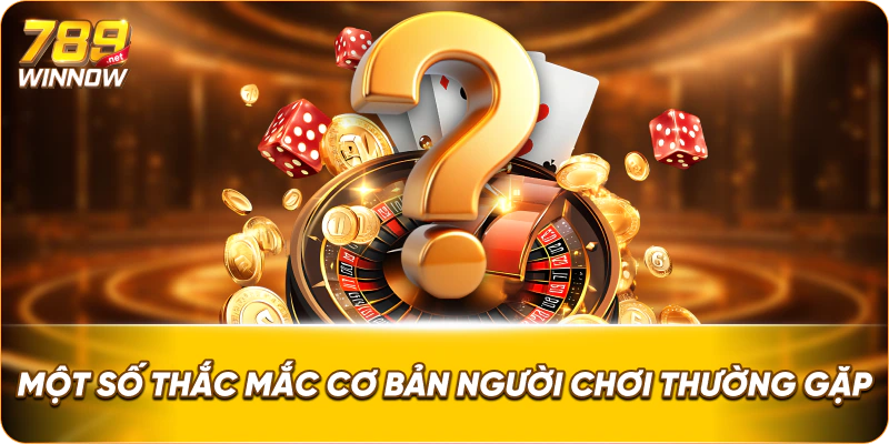 Một số thắc mắc cơ bản người chơi thường gặp
