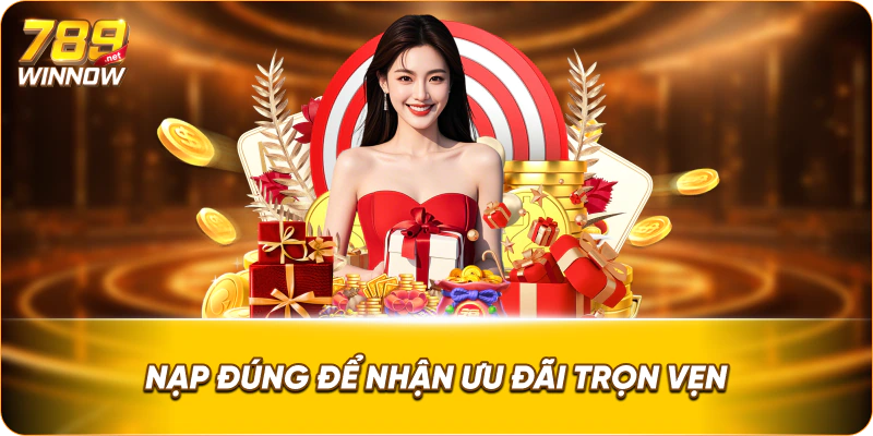 Nạp đúng để nhận ưu đãi trọn vẹn.