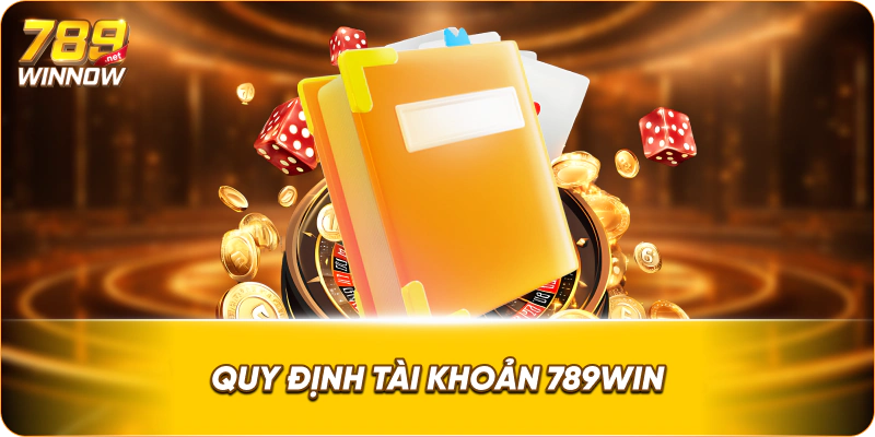 Quy định tài khoản 789win