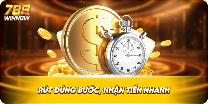 Rút đúng bước, nhận tiền nhanh.