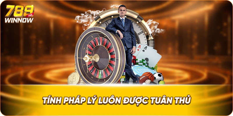 Tính pháp lý luôn được tuân thủ